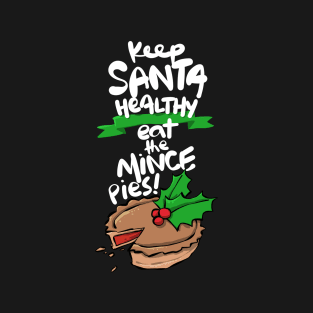 Christmas Keep Santa Healthy Eat the Mince Pies T-Shirt