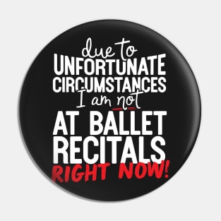 Due To Unfortunate Circumstances I Am Not At Ballet Recitals Right Now! Pin