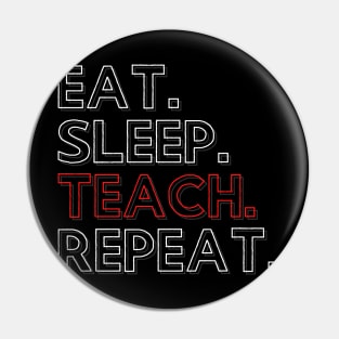 Eat Sleep Teach Repeat Pin