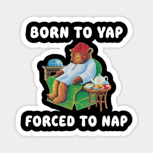 Born To Yap Forced To Nap Magnet