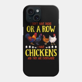 I Don't Have Ducks Or A Row I Have Chickens And The Are EveryWhere Phone Case