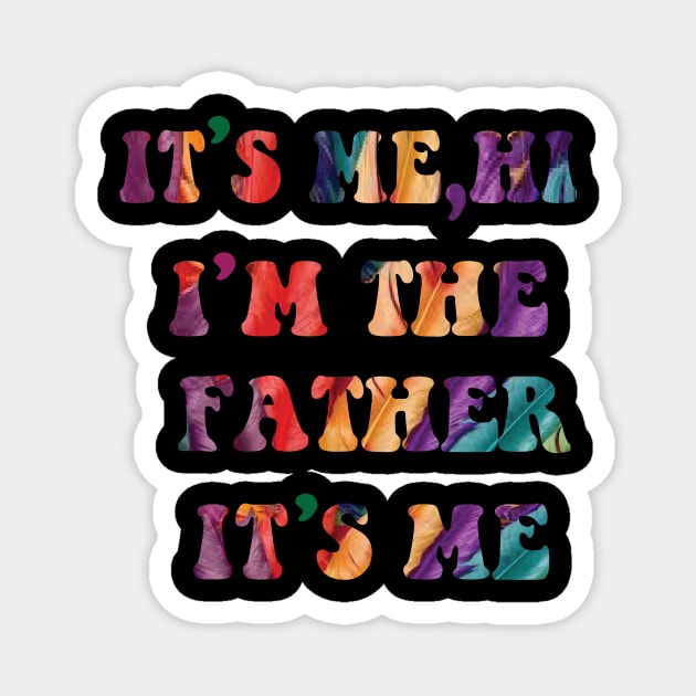 Its Me Hi I'm The FATHER  Its Me Magnet by spantshirt