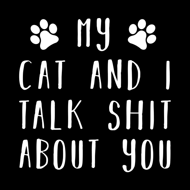 My cat and i talk shit about you by CMDesign