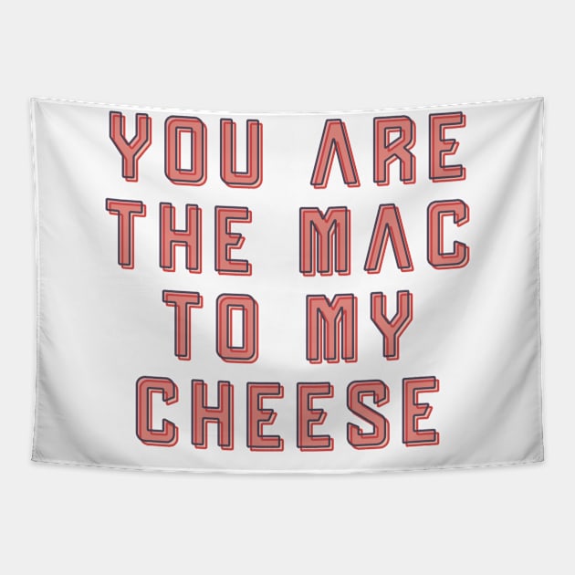 You are the Mac to my Cheese ✮ funny quote ✮ Tapestry by Naumovski