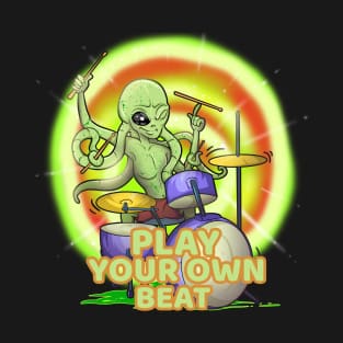 Play your own beat - Alien Drummer T-Shirt