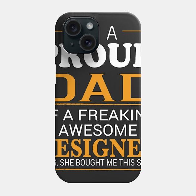 Proud Dad of Freaking Awesome DESIGNER She bought me this Phone Case by bestsellingshirts