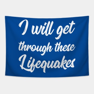 I Will Get Through These Lifequakes | Life | Quotes | Royal Blue Tapestry