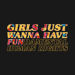 Girls just wanna fundamental human rights - psychedelic T-Shirt