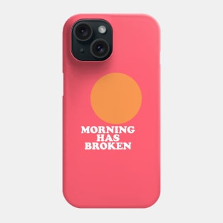 Morning Has Broken Phone Case