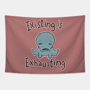 existing is exhausting Tapestry