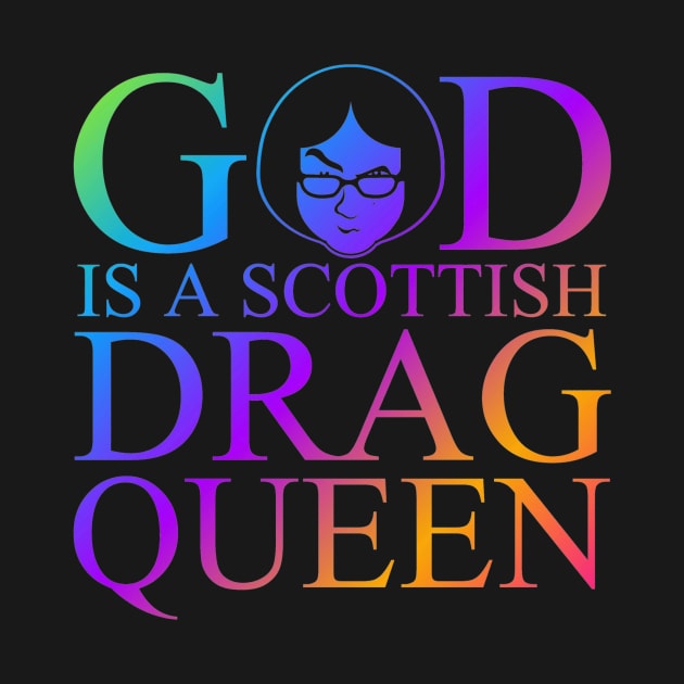 God Is A Scottish Drag Queen Pride by MikeDelamont