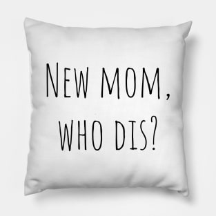 New mom, who dis? Pillow