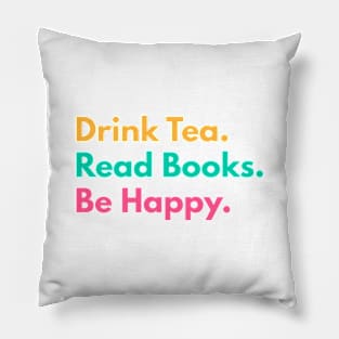 Drink Tea. Read Books. Be Happy. Pillow