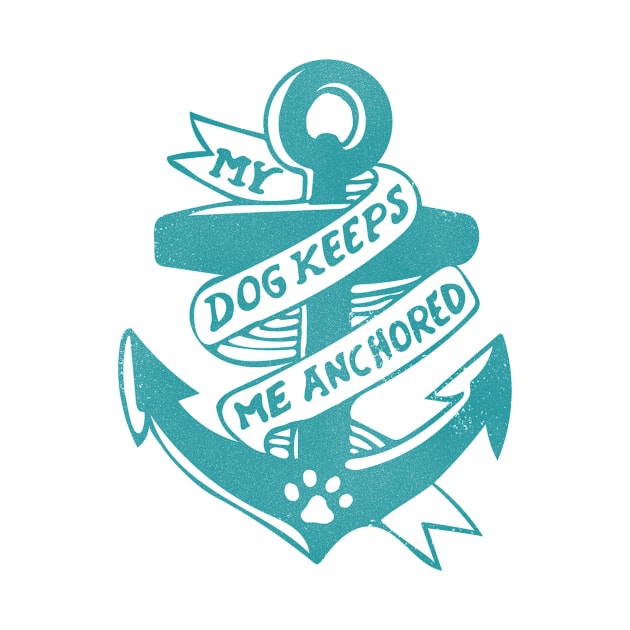 My Dog Keeps Me Anchored - Teal by veerkun