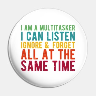 i am a multitasker i can listen ignore & forget all at the same time Pin