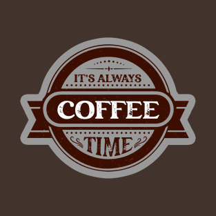 It is always coffee time T-Shirt