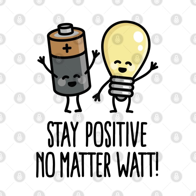 Stay positive no matter watt optimistic saying by LaundryFactory