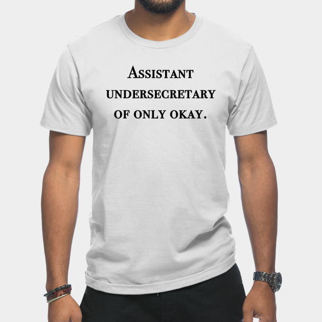 Discover Assistant undersecretary of only okay - Himym - T-Shirt