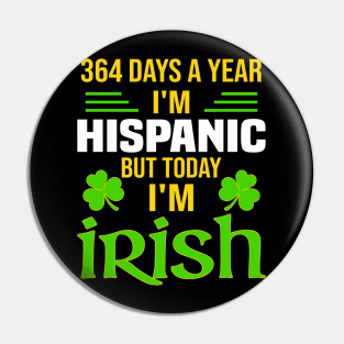 Hispanic Today I'm Irish  Funny St. Patrick's Day Pin