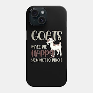 Goats Make Me Happy, You Not So Much Phone Case