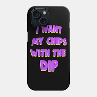 I want my chips with the dip meme Phone Case