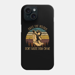 Save The Roses. Don't Waste Them On Me Cowboy Boot Hat Music Phone Case