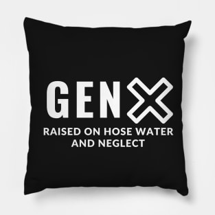 Gen X - Raised on hose water and neglect Pillow