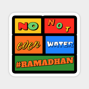 No Not Even Water Ramadan Magnet