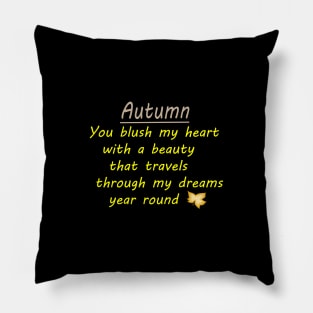 AUTUMN -You Blush my heart with a beauty that travels through my dreams year round. Pillow