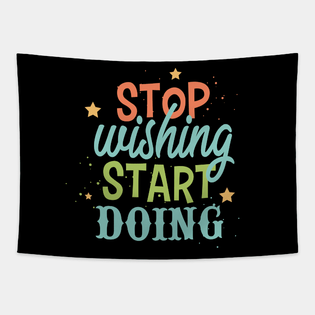 Stop wishing start doing Tapestry by NJORDUR