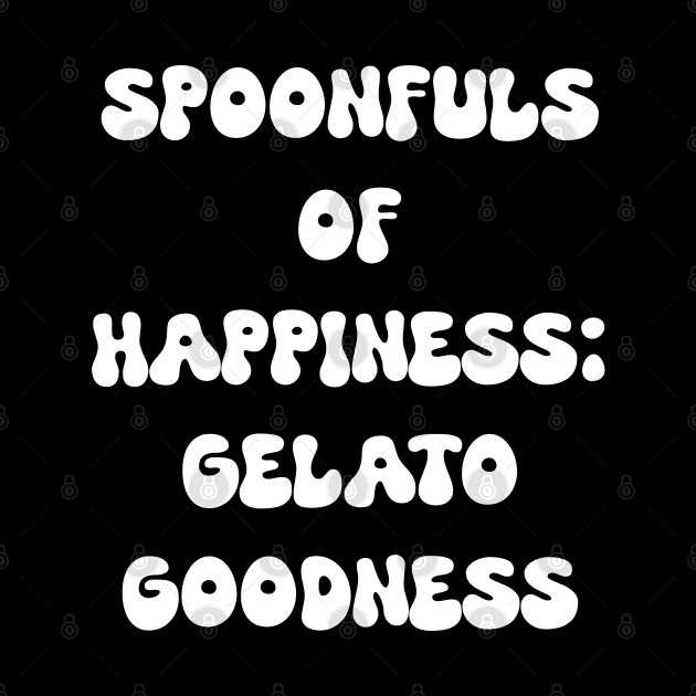 Spoonfuls of Happiness: Gelato Goodness for gelato lovers by Spaceboyishere