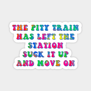 Pity Train Left Station Suck It Up Move On Magnet