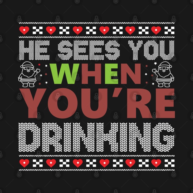 He Sees You When You're Drinking by MZeeDesigns