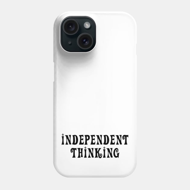 Independent Thinking is a thinking differently saying Phone Case by star trek fanart and more