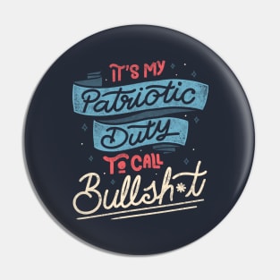 It's my Patriotic Duty to Call Bullsh*t by Tobe Fonseca Pin