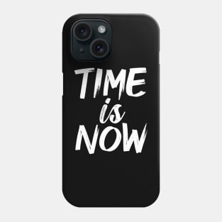 Time Is Now Phone Case