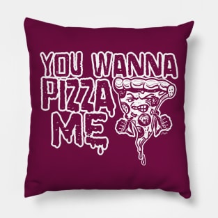 You Wanna Pizza Me Pillow