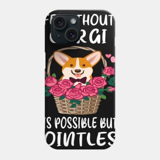 Life Without A Corgi Is Possible But Pointless (140) Phone Case