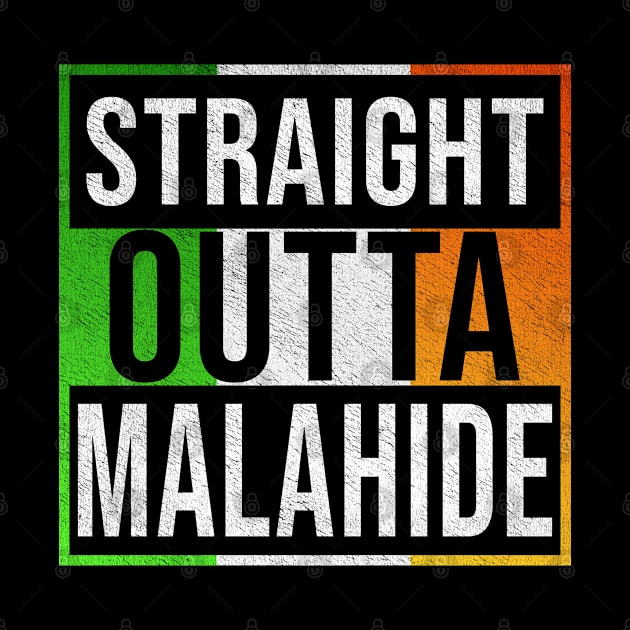 Straight Outta Malahide - Gift for Irish, Irishmen , Irishwomen,paddy, From Malahide in Ireland Irish by Country Flags