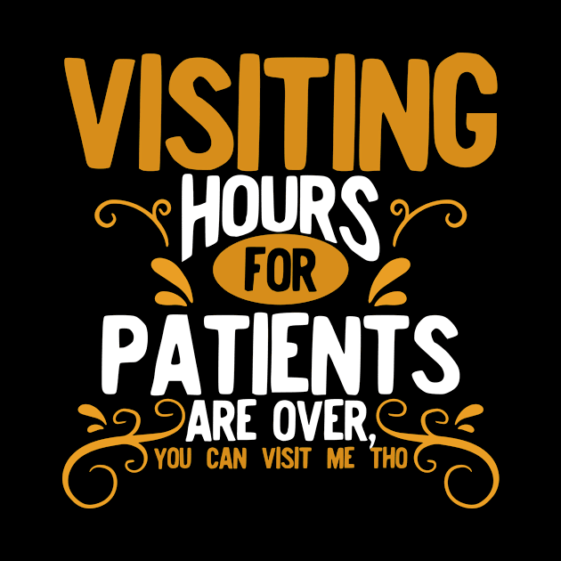 Nurse - Visiting Hours For Patients Are Over You Can Visit Me Too by LetsBeginDesigns