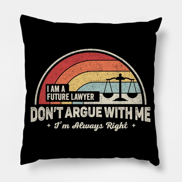 I Am A Future Lawyer Don't Argue With Me I'm Always Right Funny Lawyer Attorney Law Student Law Graduate Pillow by SomeRays