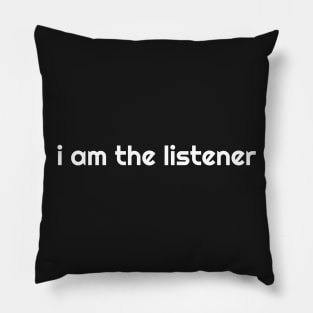 I Am the listener - White Print Pillow