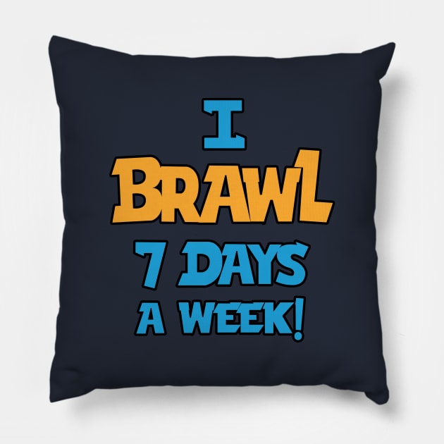 I Brawl 7 Days A week Pillow by Marshallpro