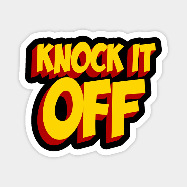 Knock It Off - Knock It Off - Imán | TeePublic MX