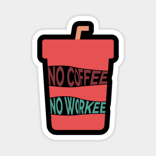 No Coffee No Workee Magnet