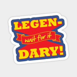 Legen-Wait For It-Dary! Magnet