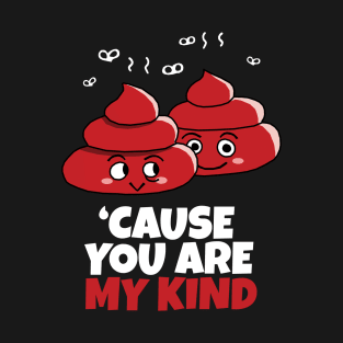 'Cause You Are My Kind T-Shirt