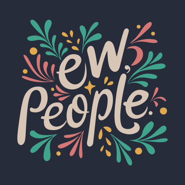 "Ew, People" Introvert Funny Typography by Blue Planet Boutique