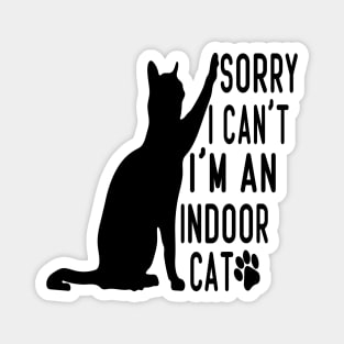 Sorry I Can't I'm An Indoor Cat, Funny Cat lover Design Magnet