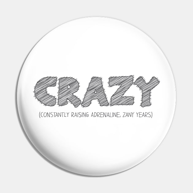 CRAZY (Constantly Raising Adrenaline, Zany Years) Pin by hakkamamr